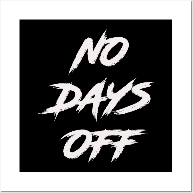 No Days Off Wall Art by shinevideo